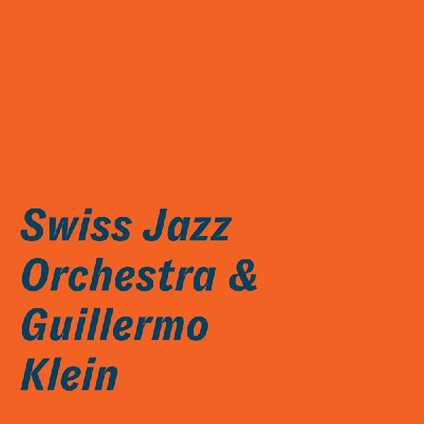 SWISS JAZZ ORCHESTRA / スイス・ジャズ・オーケストラ / SWISS JAZZ ORCHESTRA & GUILLERMO KLEIN