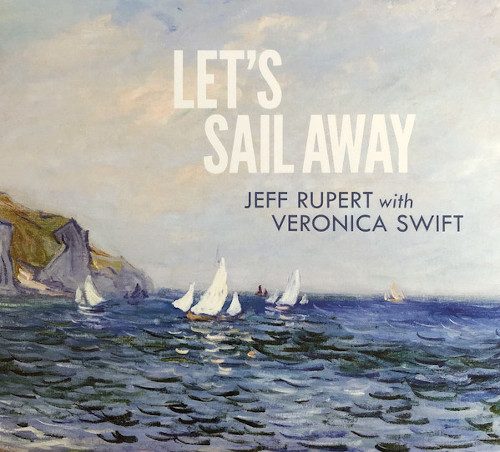 JEFF RUPERT & VERONICA SWIFT / Let's Sail Away