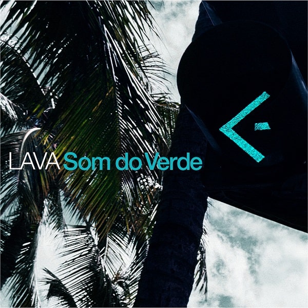 LAVA / ラヴァ / Som do Verde / ソン ド ベルジ