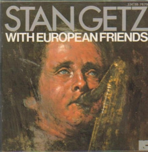 STAN GETZ / スタン・ゲッツ / WITH EUROPEAN FRIENDS / ウィズ・ヨーロピアン・フレンズ