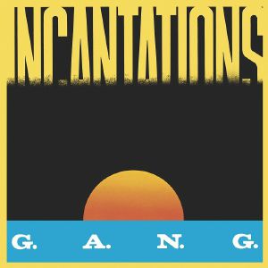 GANG / INCANTATIONS