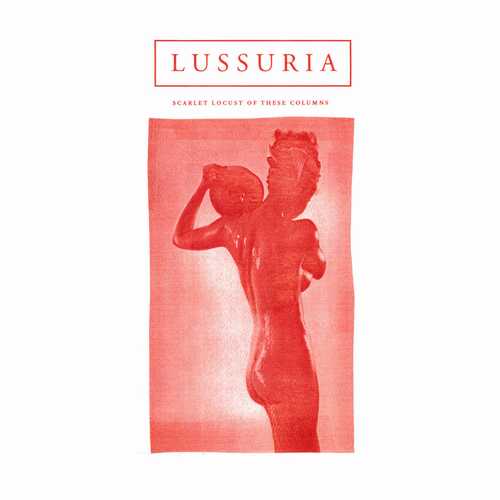 LUSSURIA / SCARLET LOCUST OF THESE COLUMNS