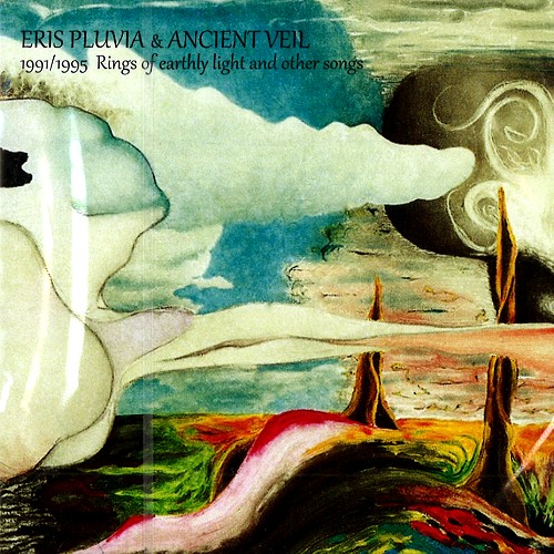 ERIS PLUVIA & THE ANCIENT VEIL / ERIS PLUVIA/THE ANCIENT VEIL / 1991/1995 RINGS OF EARTHLY LIGHT AND OTHER SONGS - REMASTER