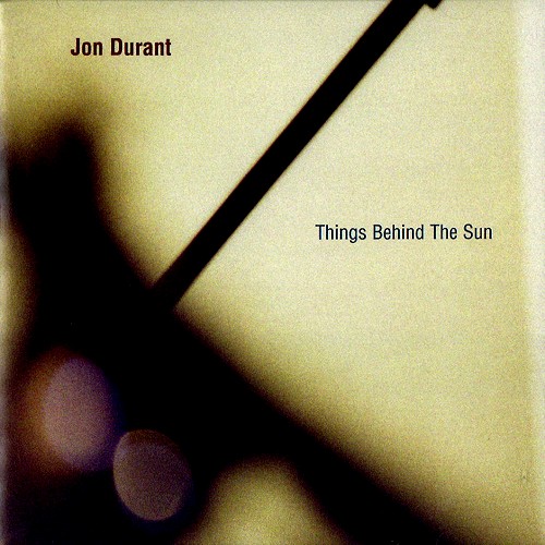 JON DURANT / THINGS BEHIND THE SUN