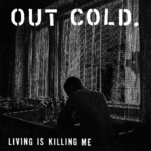 OUT COLD / アウトコールド / Living is killing me