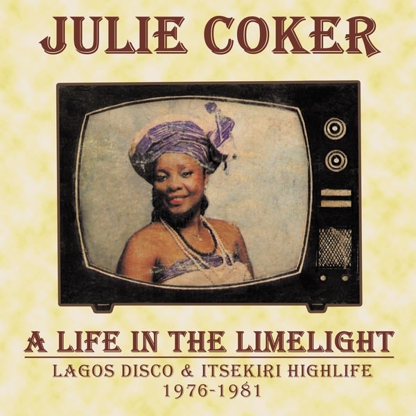 JULIE COKER / ジュリー・コーカー / A LIFE IN THE LIMELIGHT: LAGOS DISCO & ITSEKIRI HIGHLIFE, 1976-1981