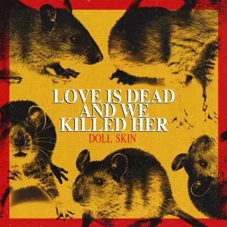 DOLL SKIN / ドール・スキン / Love Is Dead And We Killed Her