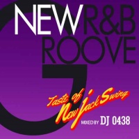 DJ 0438 / New R&B Groove -Taste of New Jack Swing