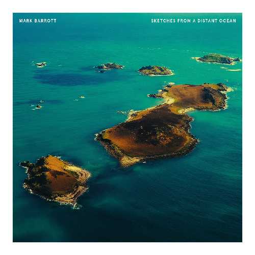 MARK BARROTT / マーク・バロット / SKETCHES FROM A DISTANT OCEAN