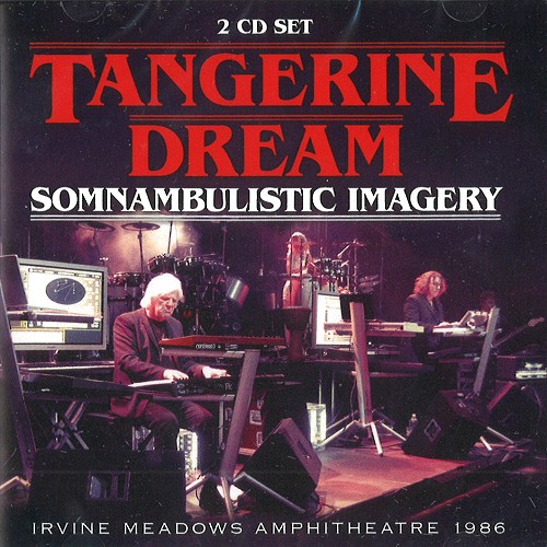TANGERINE DREAM / タンジェリン・ドリーム / SOMNAMBULISTIC IMAGERY: IRVINE MEADOWS AMPHITHEATRE 1986