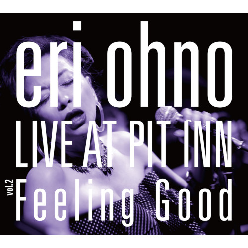 ERI OHNO / 大野えり / LIVE AT PIT IN VOL.2 FEELING GOOD / ライヴ・アット・ピットイン Vol.2 フィーリング・グッド