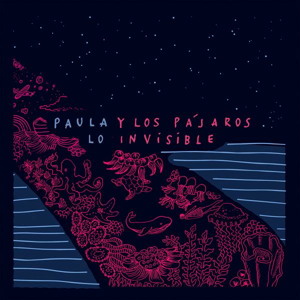 PAULA Y LOS PAJAROS / パウラ・イ・ロス・パハロス / LO INVISIBLE