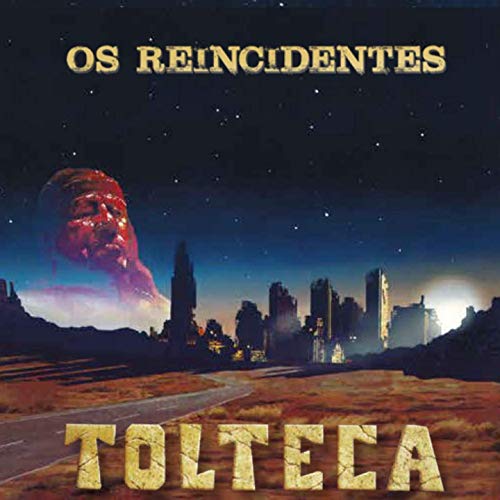 OS REINCIDENTES / オス・ヘインシデンチス / TOLTECA