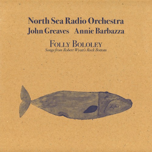 NORTH SEA RADIO ORCHESTRA WITH JOHN GREAVES AND ANNIE BARBAZZA / ジョン・グリーヴス&アニー・バルバッザ with ノース・シー・レディオ・オーケストラ / FOLLY BOLOLEY PLAY ROCK BOTTOM: LIMITED 500 COPIES LP+CD BLUE COLORED VINYL - LIMITED VINYL
