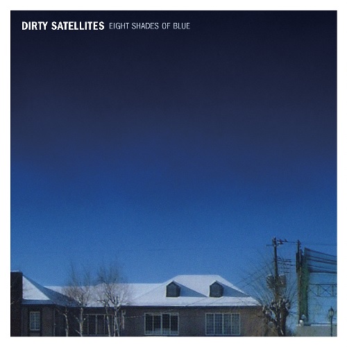 DIRTY SATELLITES / EIGHT SHADES OF BLUE