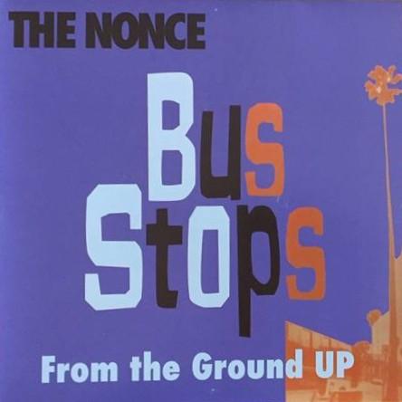 THE NONCE / BUS STOPS b/w FROM THE GROUND UP 7"