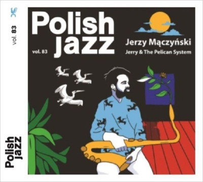 JERZY MACZYNSKI / Jerry & The Pelican System: Polish Jazz Vol.83