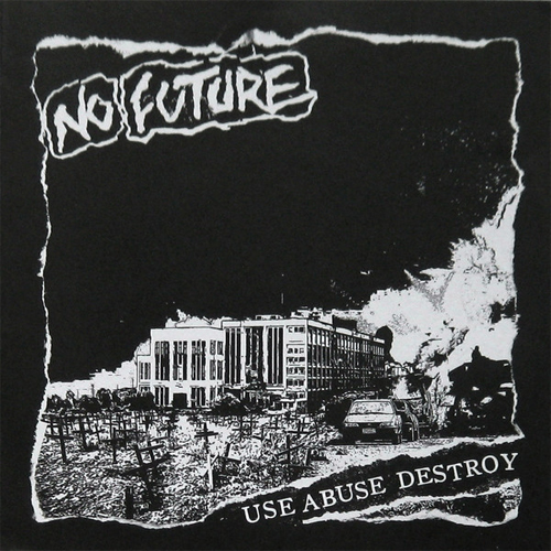 NO FUTURE / USE ABUSE DESTROY (7")