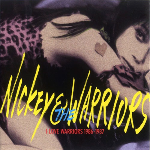 NICKEY & THE WARRIORS / アイ・ラヴ・ウォーリアーズ 1986-1987