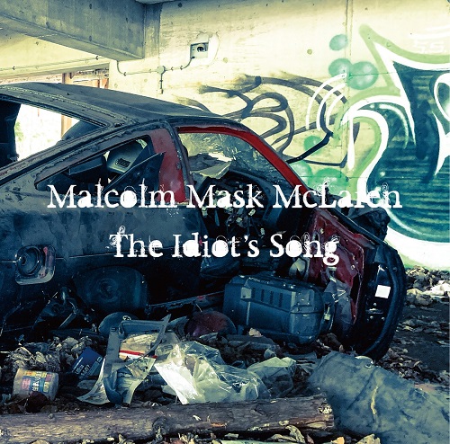 Malcolm Mask McLaren / マルコム・マスク・マクラーレン / The Idiot's Song
