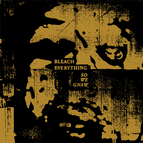 BLEACH EVERYTHING / SO WE GNAW (LP)