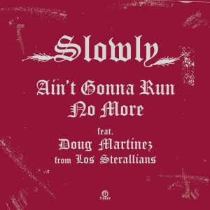 SLOWLY / Ain't Gonna Run No More Feat. SA Martinez From Los Stellarians