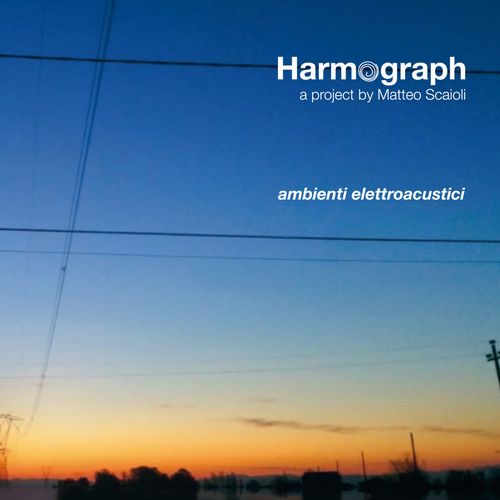 HARMOGRAPH / MATTEO SCAIOLI / ハーモグラフ / マッテーオ・スカイオリ / AMBIENTI ELETTROACUSTICI (CD)