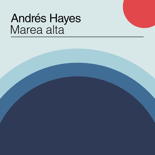 ANDRES HAYES / アンドレス・アジェス / MAREA ALTA