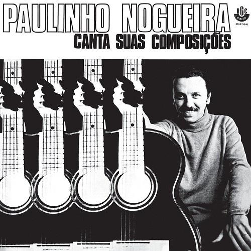PAULINHO NOGUEIRA / パウリーニョ・ノゲイラ / CANTA SUAS COMPOSICOES