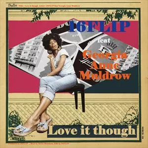 16FLIP / Love it though feat. Georgia Anne Muldrow "CD"