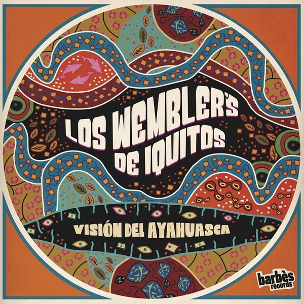 LOS WEMBLER'S DE IQUITOS / ロス・ウェンブレルス・デ・イキートス / VISION DEL AYAHUASCA