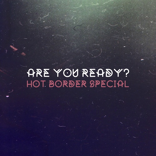HOT BORDER SPECIAL / ARE YOU READY? (LP)