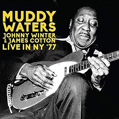 MUDDY WATERS, JOHNNY WINTER & JAMES COTTON / LIVE IN NY  '77
