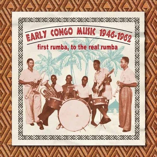 V.A. (EARLY CONGO MUSIC) / オムニバス / EARLY CONGO MUSIC 1946-62, FIRST RUMBA, TO THE REAL RUMBA / アーリー・コンゴ・ミュージック 1946-62