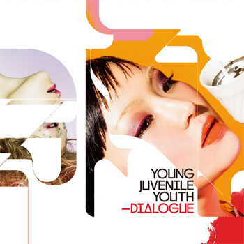 YOUNG JUVENILE YOUTH / ヤング・ジュヴナイル・ユース / DIALOGUE