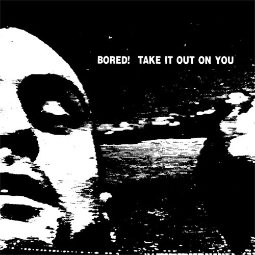 BORED! / TAKE IT OUT ON YOU (LP)