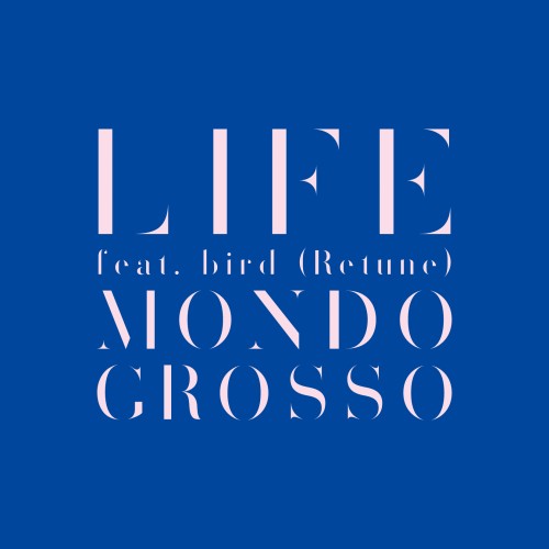 MONDO GROSSO / モンド・グロッソ / LIFE feat.bird (Retune)