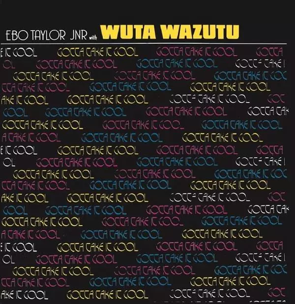EBO TAYLOR JR. & WUTA WAZUTU / エボ・テイラー・ジュニア & ウタ・ワズトゥ / GOTTA TAKE IT COOL