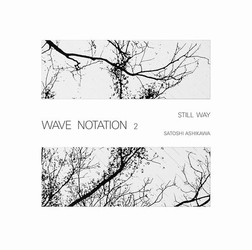 SATOSHI ASHIKAWA / 芦川聡 / STILL WAY (WAVE NOTATION 2)