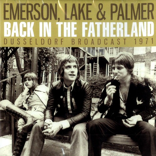 EMERSON, LAKE & PALMER / エマーソン・レイク&パーマー / BACK IN THE FATHERLAND: DUSSELDORF BROADCAST 1971