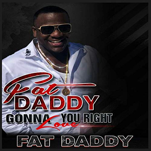 FAT DADDY / GONNA LOVE YOU RIGHT