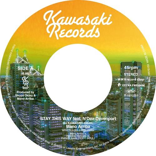MANO ARRIBA / マノ・アリバ / STAY THIS WAY FEAT. N'DEA DAVENPORT (DJ KAWASAKI 45Edit) / YOU CAN MAKE IT feat. TASITA D'MOUR (DJ KAWASAKI 45EDIT)
