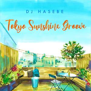 DJ HASEBE aka OLD NICK / DJハセベ aka オールドニック / TOKYO SUNSHINE GROOVE 