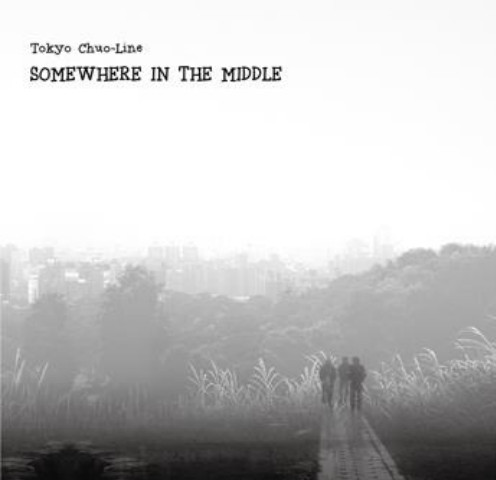 東京中央線 / Somewhere In The Middle