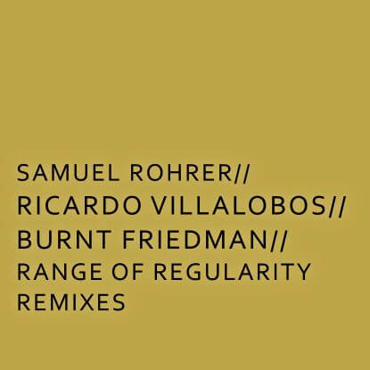 サミュエル・ローラー / RANGE OF REGULARITY REMIXES (VILLALOBOS, VILOD, B.FRIEDMAN)
