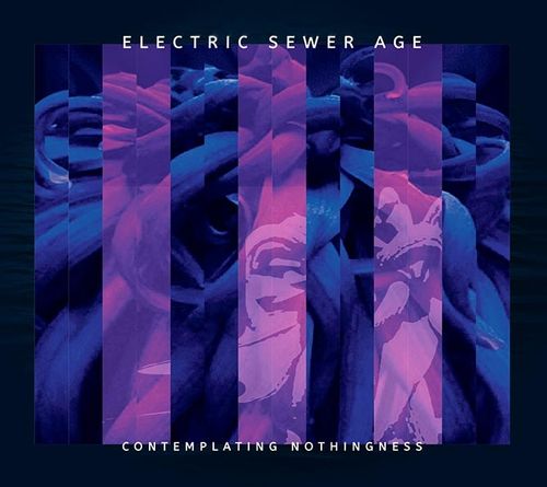 ELECTRIC SEWER AGE / CONTEMPLATING NOTHINGNESS
