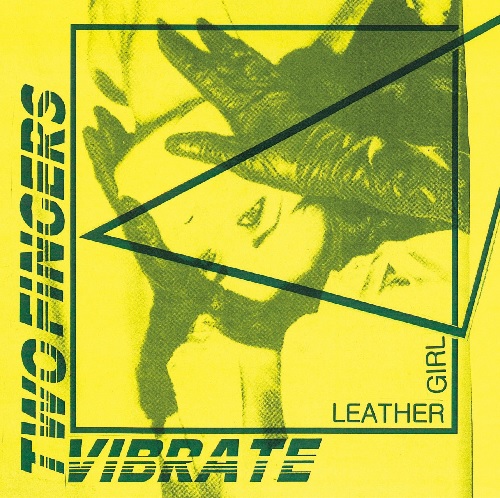 VIBRATE TWO FINGERS / LEATHER GIRL (7")
