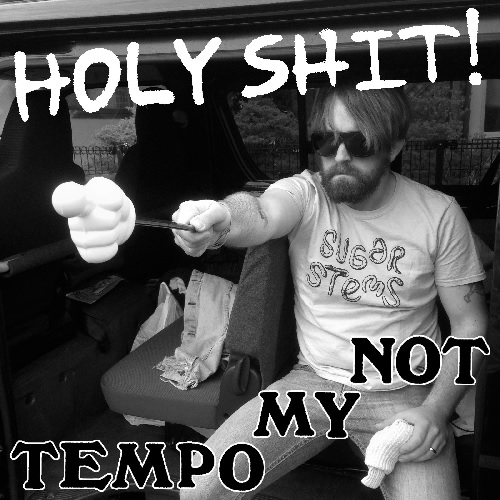 HOLY SHIT! / Not My Tempo