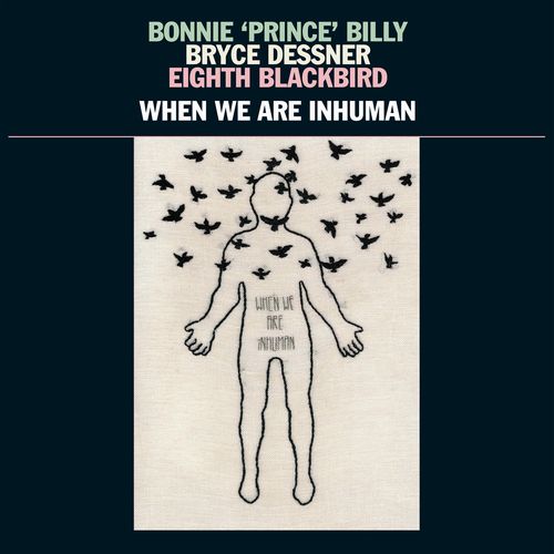 BONNIE PRINCE BILLY - BRYCE DESSNER - EIGHTH BLACKBIRD / WHEN WE ARE INHUMAN (LP)