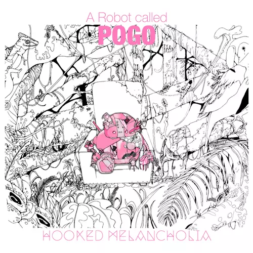 Hooked Melancholia / フックド メランコリア / A Robot called POGO